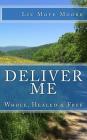 Deliver Me: Whole, Healed & Free By Liz Moye Moore, Liz Moye Moore (Photographer), Thomas a. Moore (Editor) Cover Image