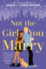 Not the Girl You Marry By Andie J. Christopher Cover Image