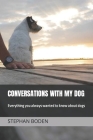 Conversations With My Dog: Everything you always wanted to know about dogs By Stephan Boden Cover Image