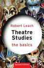 Theatre Studies: The Basics By Robert Leach Cover Image