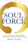 Soulforce: How to Discover Your Artistic Purpose, Create More Freely, and Make Art That Matters Cover Image