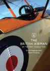 The British Airman of the First World War (Shire Library) By David Hadaway, Stuart Hadaway Cover Image