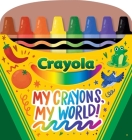 Crayola My Crayons, My World!: Crayon Shaped Tabbed Board Book (Crayola/BuzzPop) By BuzzPop Cover Image