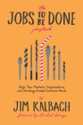 The Jobs to Be Done Playbook: Align Your Markets, Organization, and Strategy Around Customer Needs Cover Image