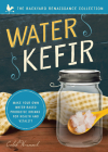 Water Kefir: Make Your Own Water-Based Probiotic Drinks for Health and Vitality (The Backyard Renaissance Series) Cover Image