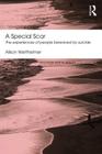 A Special Scar: The experiences of people bereaved by suicide (Routledge Mental Health Classic Editions) By Alison Wertheimer Cover Image