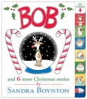 Bob and 6 more Christmas Stories By Sandra Boynton, Sandra Boynton (Illustrator) Cover Image