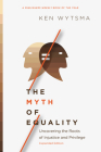 The Myth of Equality: Uncovering the Roots of Injustice and Privilege Cover Image