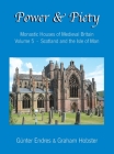 Power and Piety: Monastic Houses of Medieval Britain - Volume 5 - Scotland and the Isle of Man By Günter Endres, Graham Hobster Cover Image