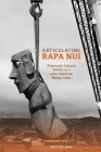 Articulating Rapa Nui: Polynesian Cultural Politics in a Latin American Nation-State By Riet Delsing Cover Image