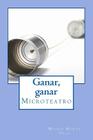 Ganar, Ganar: Microteatro By Moises Moran Vega Cover Image