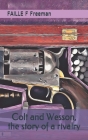 Colt and Wesson, the story of a rivalry By Faille F Freeman Cover Image