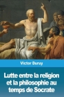 Lutte entre la religion et la philosophie au temps de Socrate By Victor Duruy Cover Image