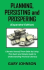 Planning, Persisting and Prospering: Liberate Youself From Debt (Expanded Version) Cover Image