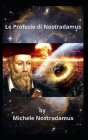Le Profezie di Nostradamus: Storia di eventi sorprendenti nel tempo, della natura e dell'umanità. Cover Image