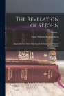 The Revelation of St John: Expounded for Those Who Search the Scriptures - Primary Source Edition; Volume 1 By Ernst Wilhelm Hengstenberg Cover Image