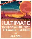 The Ultimate Interplanetary Travel Guide: A Futuristic Journey Through the Cosmos By Jim Bell Cover Image