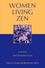 Women Living Zen: Japanese Soto Buddhist Nuns By Paula Kane Robinson Arai Cover Image