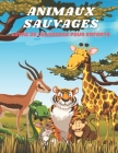 ANIMAUX SAUVAGES - Livre De Coloriage Pour Enfants By Audrey Girardot Cover Image