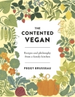The Contented Vegan: Recipes and Philosophy from a Family Kitchen By Peggy Brusseau Cover Image