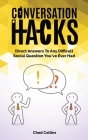 Conversation Hacks: Direct Answers To Any Difficult Social Question You Have Ever Had By Chad Collins, Patrick Magana Cover Image