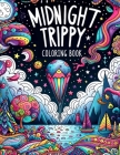 Midnight Trippy Coloring Book: Let Your Imagination Run Wild as You Color Your Way Through a Fantastical Landscape of Twists, Turns, and Psychedelic Cover Image