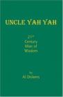 Uncle Yah Yah: 21st Century Man of Wisdom By Al Dickens Cover Image