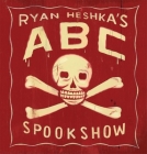 Ryan Heshka's ABC Spookshow By Ryan Heshka Cover Image