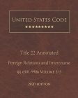 United States Code Annotated Title 22 Foreign Relations and Intercourse 2020 Edition §§6501 - 9906 Volume 5/5 By Jason Lee (Editor), United States Government Cover Image
