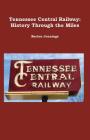Tennessee Central Railway: History Through the Miles Cover Image