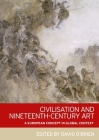 Civilisation and Nineteenth-Century Art: A European Concept in Global Context By David O'Brien Cover Image