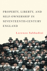 Property, Liberty, and Self-Ownership in Seventeenth-Century England By Lorenzo Sabbadini Cover Image