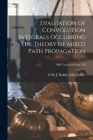 Evaluation of Convolution Integrals Occurring in the Theory of Mixed Path Propagation; NBS Technical Note 132 By J. Ralph Lilley C. M. Johler (Created by) Cover Image