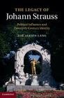 The Legacy of Johann Strauss: Political Influence and Twentieth-Century Identity By Zoë Alexis Lang Cover Image