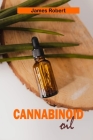 Cannabinoid Oil: The Extraction, Benefits and Dosage of CBD Oil with Special CBD Cooking Recipes By James Robert Cover Image