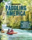 Paddling America: Discover and Explore Our 50 Greatest Wild and Scenic Rivers By Susan Elliott, Adam Elliott Cover Image
