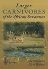 Larger Carnivores of the African Savannas By Jacobus Du P. Bothma, Clive Walker Cover Image