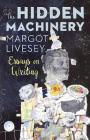 The Hidden Machinery: Essays on Writing Cover Image