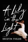 A Lily in the Light By Kristin Fields Cover Image
