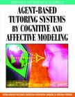 Agent-Based Tutoring Systems by Cognitive and Affective Modeling (Premier Reference Source) Cover Image