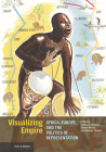 Visualizing Empire: Africa, Europe, and the Politics of Representation (Issues & Debates) By Rebecca Peabody (Editor), Steven Nelson (Editor), Dominic Thomas (Editor) Cover Image