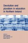 Devolution and Pluralism in Education in Northern Ireland By Caitlin Donnelly (Editor), Penny McKeown (Editor), Bob Osborne (Editor) Cover Image