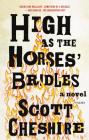 High as the Horses' Bridles: A Novel By Scott Cheshire Cover Image