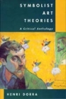 Symbolist Art Theories: A Critical Anthology By Henri Dorra Cover Image