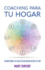 Coaching Para Tu Hogar: Transforma tu casa en un hogar desde tu ser By Mary Sirvent Cover Image