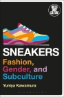 Sneakers: Fashion, Gender, and Subculture (Dress) By Yuniya Kawamura, Joanne B. Eicher (Editor) Cover Image