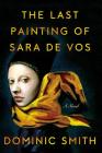 The Last Painting of Sara de Vos: A Novel By Dominic Smith Cover Image