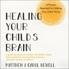 Healing Your Child's Brain Lib/E: A Proven Approach to Helping Your Child Thrive By Matthew Newell, Carol Newell, Joe Hempel (Read by) Cover Image