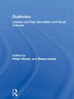 Outlooks: Lesbian and Gay Sexualities and Visual Cultures By Peter Horne (Editor), Reina Lewis (Editor) Cover Image