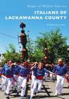 Italians of Lackawanna County (Images of Modern America) By Stephanie Longo Cover Image